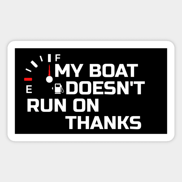 My Boat Doesnt Run On Thanks Magnet by tiden.nyska